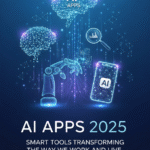 AI Apps 2025: Smart Tools Transforming the Way We Work and Live